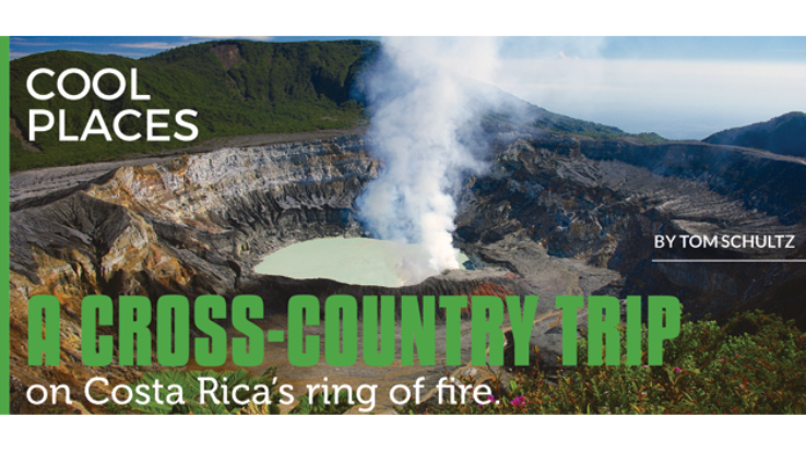 Cool Places: A cross-country trip on Costa Rica’s ring of fire